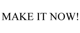 MAKE IT NOW! trademark