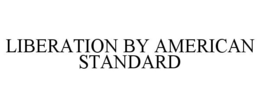 LIBERATION BY AMERICAN STANDARD trademark