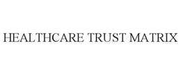 HEALTHCARE TRUST MATRIX trademark