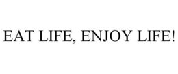 EAT LIFE, ENJOY LIFE! trademark