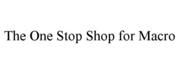THE ONE STOP SHOP FOR MACRO trademark