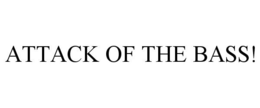 ATTACK OF THE BASS! trademark