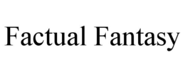 FACTUAL FANTASY trademark