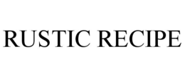 RUSTIC RECIPE trademark