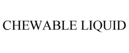 CHEWABLE LIQUID trademark