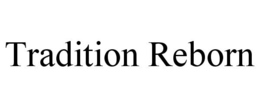 TRADITION REBORN trademark