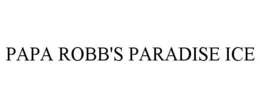 PAPA ROBB'S PARADISE ICE trademark