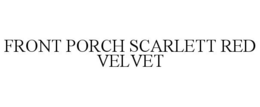FRONT PORCH SCARLETT RED VELVET trademark