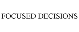 FOCUSED DECISIONS trademark