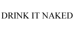 DRINK IT NAKED trademark