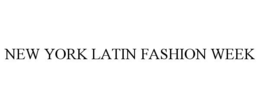 NEW YORK LATIN FASHION WEEK trademark