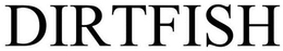 DIRTFISH trademark
