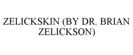 ZELICKSKIN (BY DR. BRIAN ZELICKSON) trademark