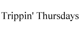 TRIPPIN' THURSDAYS trademark