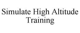 SIMULATE HIGH ALTITUDE TRAINING trademark