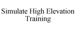 SIMULATE HIGH ELEVATION TRAINING trademark