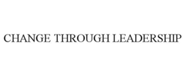 CHANGE THROUGH LEADERSHIP trademark