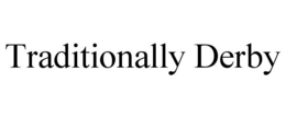 TRADITIONALLY DERBY trademark