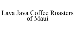 LAVA JAVA COFFEE ROASTERS OF MAUI trademark