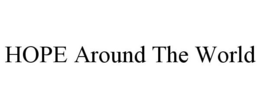 HOPE AROUND THE WORLD trademark