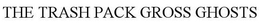 THE TRASH PACK GROSS GHOSTS trademark