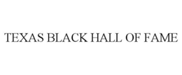 TEXAS BLACK HALL OF FAME trademark