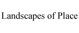 LANDSCAPES OF PLACE trademark