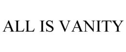 ALL IS VANITY trademark