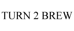 TURN 2 BREW trademark
