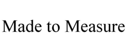 MADE TO MEASURE trademark