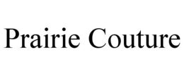 PRAIRIE COUTURE trademark