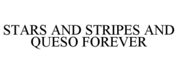 STARS AND STRIPES AND QUESO FOREVER trademark