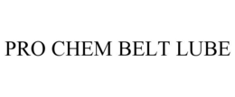 PRO CHEM BELT LUBE trademark