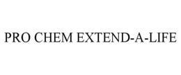 PRO CHEM EXTEND-A-LIFE trademark