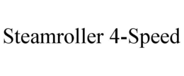 STEAMROLLER 4-SPEED trademark