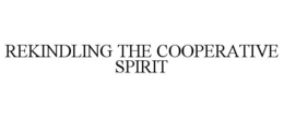 REKINDLING THE COOPERATIVE SPIRIT trademark