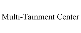 MULTI-TAINMENT CENTER trademark