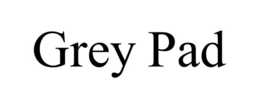 GREY PAD trademark