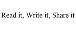 READ IT, WRITE IT, SHARE IT trademark