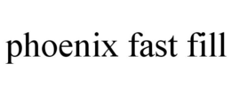 PHOENIX FAST FILL trademark