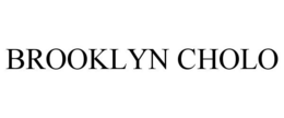 BROOKLYN CHOLO trademark