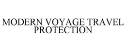 MODERN VOYAGE TRAVEL PROTECTION trademark
