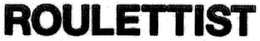ROULETTIST trademark