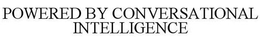 POWERED BY CONVERSATIONAL INTELLIGENCE trademark