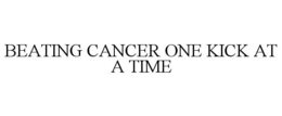 BEATING CANCER ONE KICK AT A TIME trademark