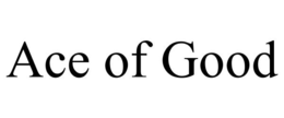 ACE OF GOOD trademark