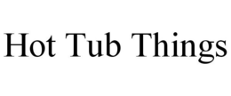 HOT TUB THINGS trademark