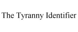 THE TYRANNY IDENTIFIER trademark