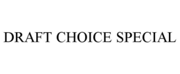 DRAFT CHOICE SPECIAL trademark