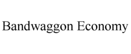 BANDWAGGON ECONOMY trademark
